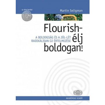 Martin Seligman: Flourish - élj boldogan!