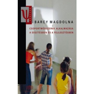   Barcy Magdolna: Csoportmódszerek alkalmazása a segítésben és a fejlesztésben