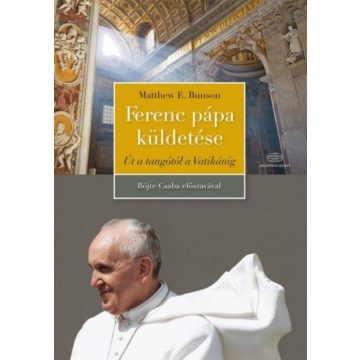 Matthew Bunson: Ferenc pápa küldetése