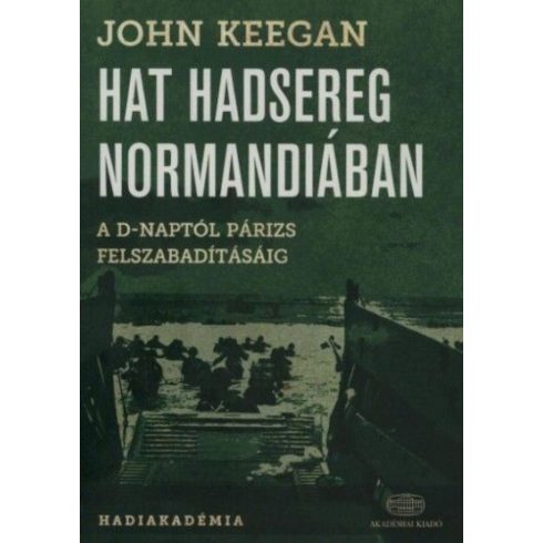 John Keegan: Hat hadsereg Normandiában