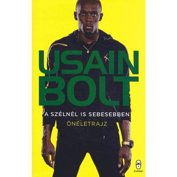  Usian Bolt: Usain Bolt - A szélnél is sebesebben - Önéletrajz