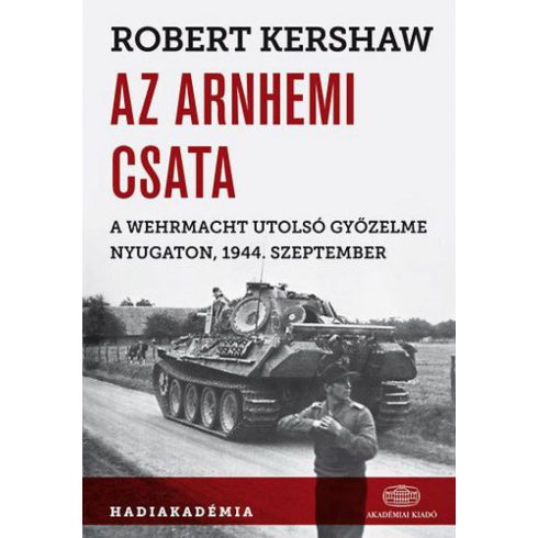 Robert Kershaw: Az arnhemi csata - A Wehrmacht utolsó győzelme nyugaton, 1944. szeptember