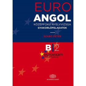   SZABÓ PÉTER: EuroExam Angol középfokú nyelvvizsga gyakorlófeladatok B/2