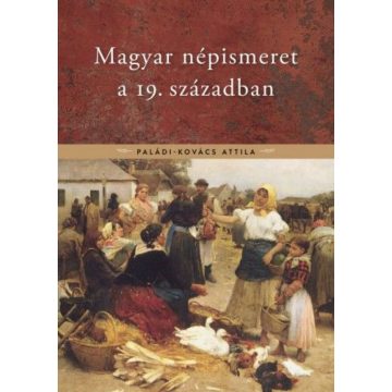 Paládi-Kovács Attila: Magyar népismeret a 19. században