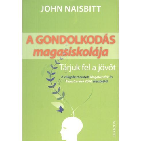 John Naisbitt: A GONDOLKODÁS MAGASISKOLÁJA /TÁRJUK FEL A JÖVŐT