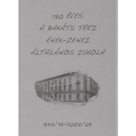   170 éves a Bakáts Téri Ének-zenei Általános Iskola (antikvár)