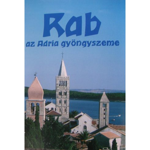 SZIGETI KATALIN: RAB AZ ADRIA GYÖNGYSZEME