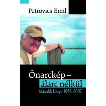 Petrovics Emil: Önarckép - álarc nélkül 1967-2007