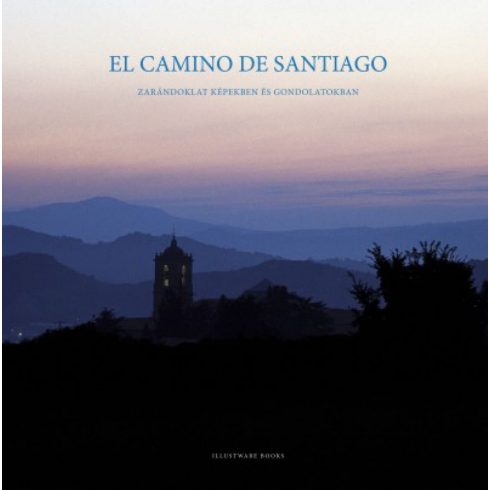 Varga Lóránt: El Camino de Santiago - Zarándoklat képekben és gondolatokban