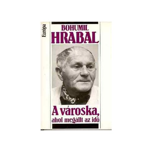 Bohumil Hrabal A városka, ahol megállt az idő (antikvár)