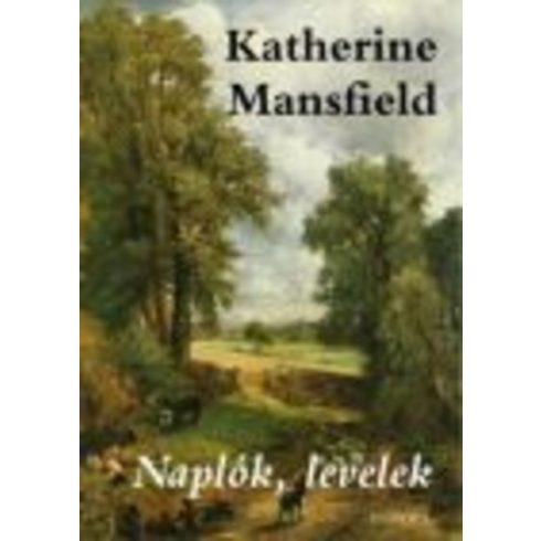 Katherine Mansfield: Naplók, levelek