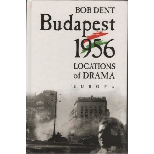 Bob Dent: Budapest 1956 /Locations of drama