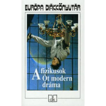   Arthur Miller, Bertolt Brecht, Friedrich Dürrenmatt, Makszim Gorkij, Tennessee Williams: A fizikusok - Öt modern dráma