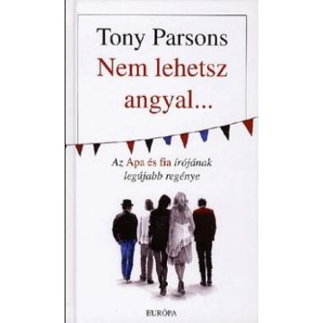 Tony Parsons: Nem lehetsz angyal...