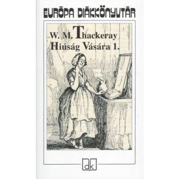 William Makepeace Thackeray: Hiúság vására 1-2. kötet
