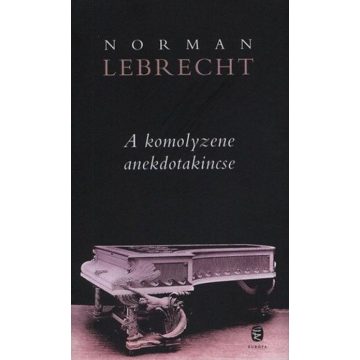 Norman Lebrecht: A komolyzene anekdotakincse