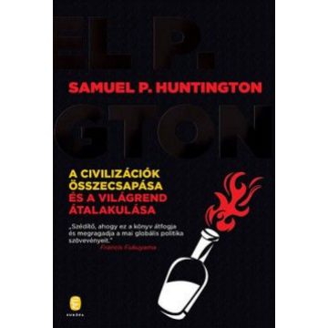   Samuel P. Huntington: A civilizációk összecsapása és a világrend átalakulása