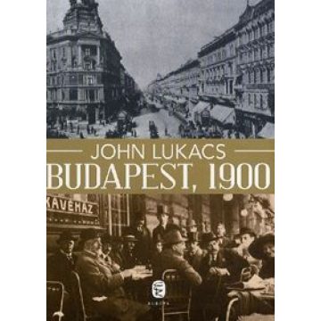 John Lukacs: Budapest, 1900 - A város és kultúrája