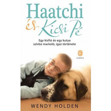   Wendy Holden: Haatchi és Kicsi Pé - Egy kisfiú és egy kutya szívbe markoló, igaz története