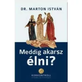 DR. MARTON ISTVÁN: MEDDIG AKARSZ ÉLNI?