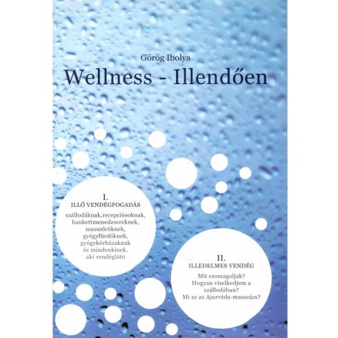 GÖRÖG IBOLYA: WELLNESS - ILLENDŐEN  - I. ILLŐ VENDÉGFOGADÁS, II. ILLEDELMES VENDÉG