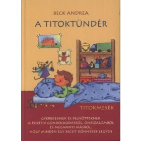   Beck Andrea: A Titoktündér -Titokmesék gyerekeknek és felnőtteknek, hogy minden egy kicsit könnyebb legyen