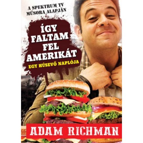 Adam Richman: Így faltam fel Amerikát! - Egy húsevő naplója