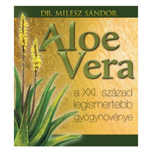 DR.MILESZ SÁNDOR: ALOE VERA - A XXI.SZÁZAD LEGISMERTEBB GYÓGYNÖVÉNYE