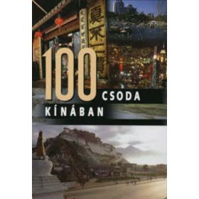   Wang Zhen – Liu Yanli – Li Linzhi – Hu Minyan – Sun Ping – Mei Sheng – Gao Xing – Zhang Xunqing – Liu Xiaotian – Dao Zi: 100 csoda Kínában (antikvár)