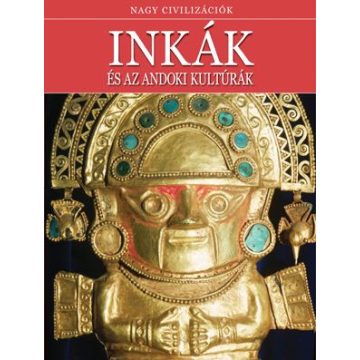 : Inkák és az andoki kultúrák - Nagy civilizációk 1.