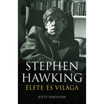 Kitty Ferguson: Stephen Hawking élete és világa