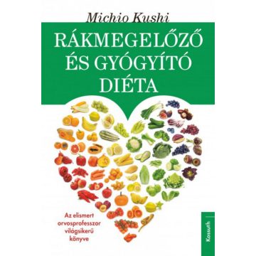   Michio Kushi: Rákmegelőző és gyógyító diéta - Makrobiotikus egészségvédelem