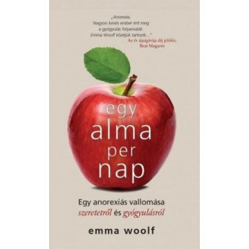   Emma Woolf: Egy alma per nap - Egy anorexiás vallomása szeretetről és gyógyulásról