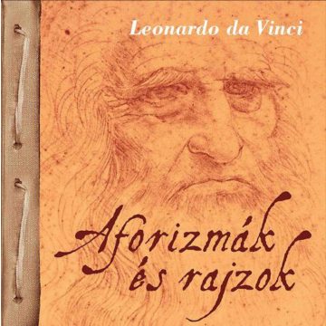 Leonardo Da Vinci: Aforizmák és rajzok - Leonardo da Vinci