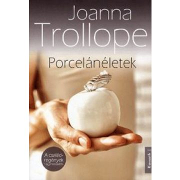 Joanna Trollope: Porcelánéletek