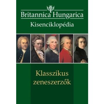   Nádori Attila, Szirányi János: Britannica Hungarica kisenciklopédia - Klasszikus zeneszerzők