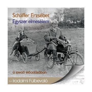 Schäffer Erzsébet: Egyszer elmesélem - Hangoskönyv