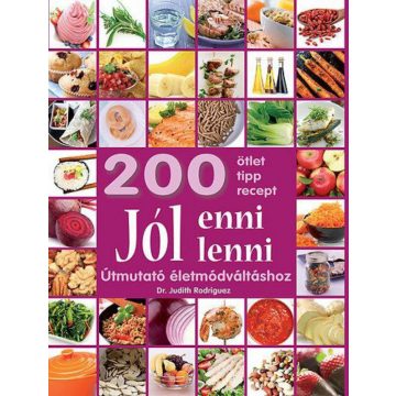   Judith C. Rodriguez: Jól enni, jól lenni - Útmutató életmódváltáshoz - 200 ötlet, tipp, recept