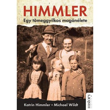   Katrin Himmler, Michael Wildt: Himmler - Egy tömeggyilkos magánélete