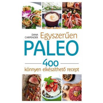   Dana Carpender: Egyszerűen paleo - 400 könnyen elkészíthető recept
