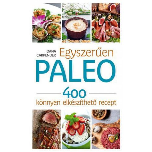 Dana Carpender: Egyszerűen paleo - 400 könnyen elkészíthető recept