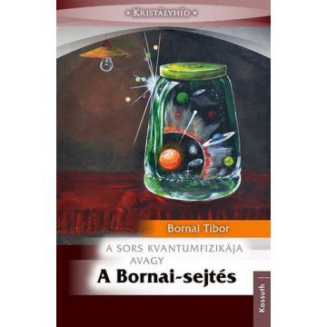 Bornai Tibor: A Bornai-sejtés - A sors kvantumfizikája