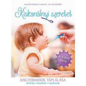   Aradvári-Szabolcs Mariann, Mák Erzsébet: Kiskanálnyi szeretet - Kisgyermekek tápálása