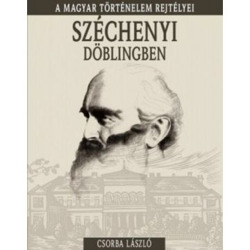   Csorba László: A magyar történelem rejtélyei sorozat 19. kötet - Széchenyi ?Döblingben