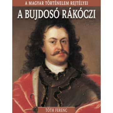   Tóth Ferenc: A magyar történelem rejtélyei sorozat 13. kötet - A bujdosó Rákóczi