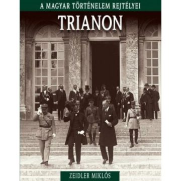   Zeidler Miklós: A magyar történelem rejtélyei sorozat 20. kötet - Trianon