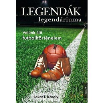 Lakat T. Károly: Legendák legendáriuma