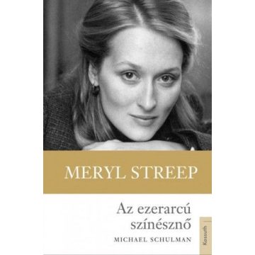 Michael Schulman: Meryl Streep - Az ezerarcú színésznő