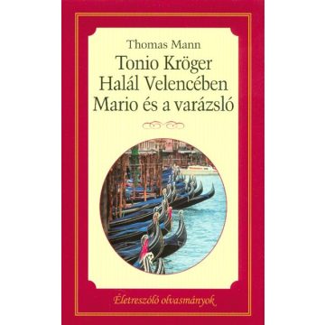   Thomas Mann: Tonio Kröger, Mario és a varázsló, Halál Velencében