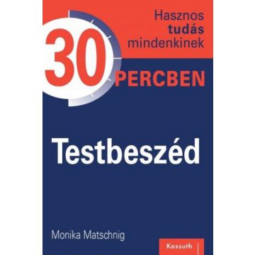   Monika Matschnig: Testbeszéd - Hasznos tudás mindenkinek 30 percben